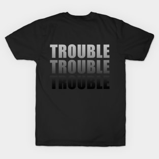 Trouble Trouble Trouble (Ombre) T-Shirt